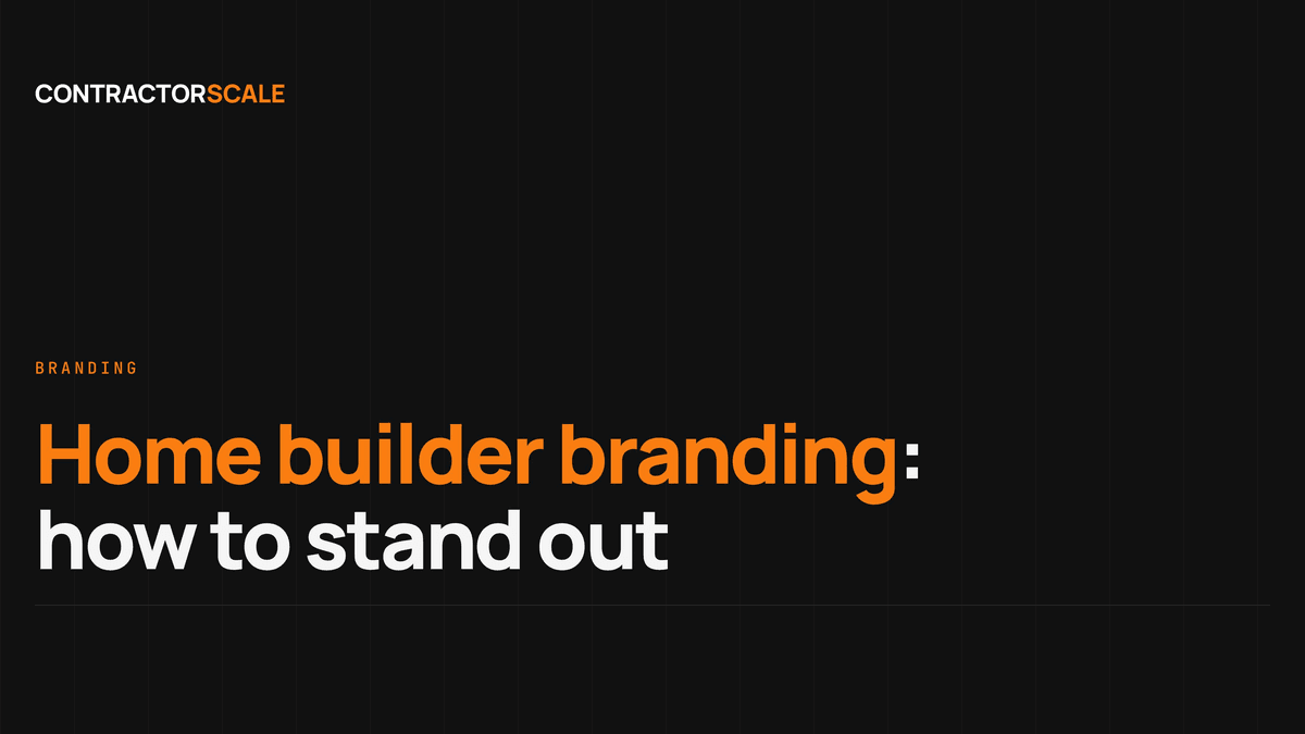 Home Builder Branding: How to Stand Out When Every Competitor Looks the Same