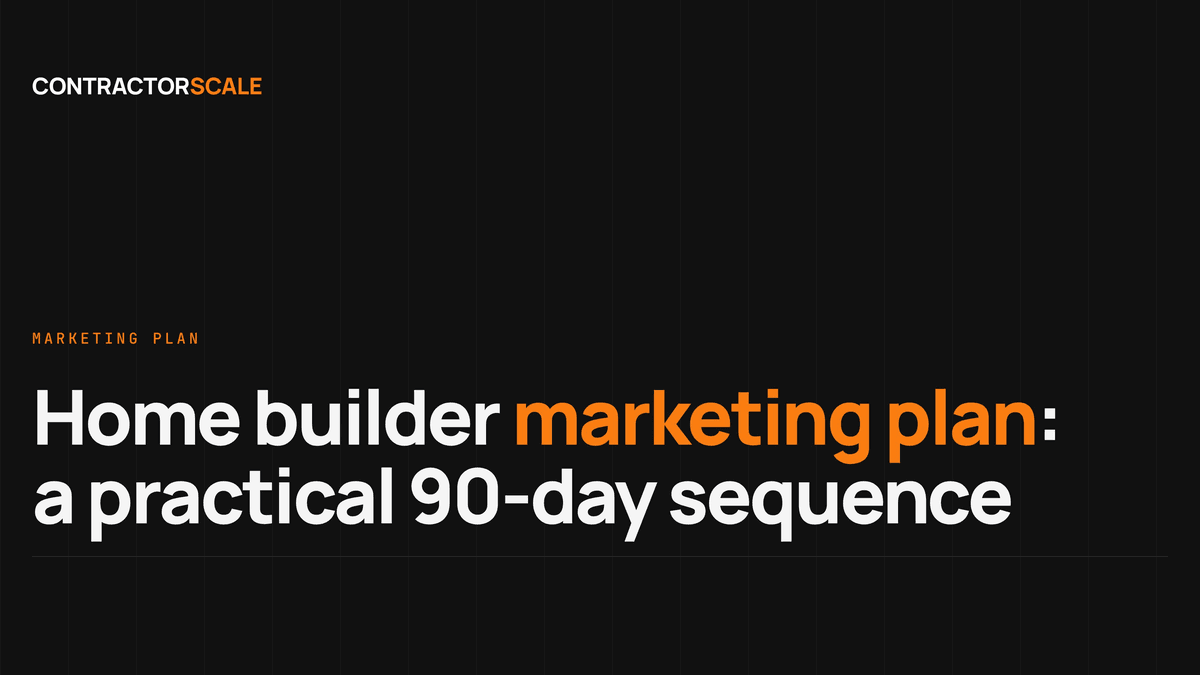 Home Builder Marketing Plan: A Practical 90-Day Growth Sequence