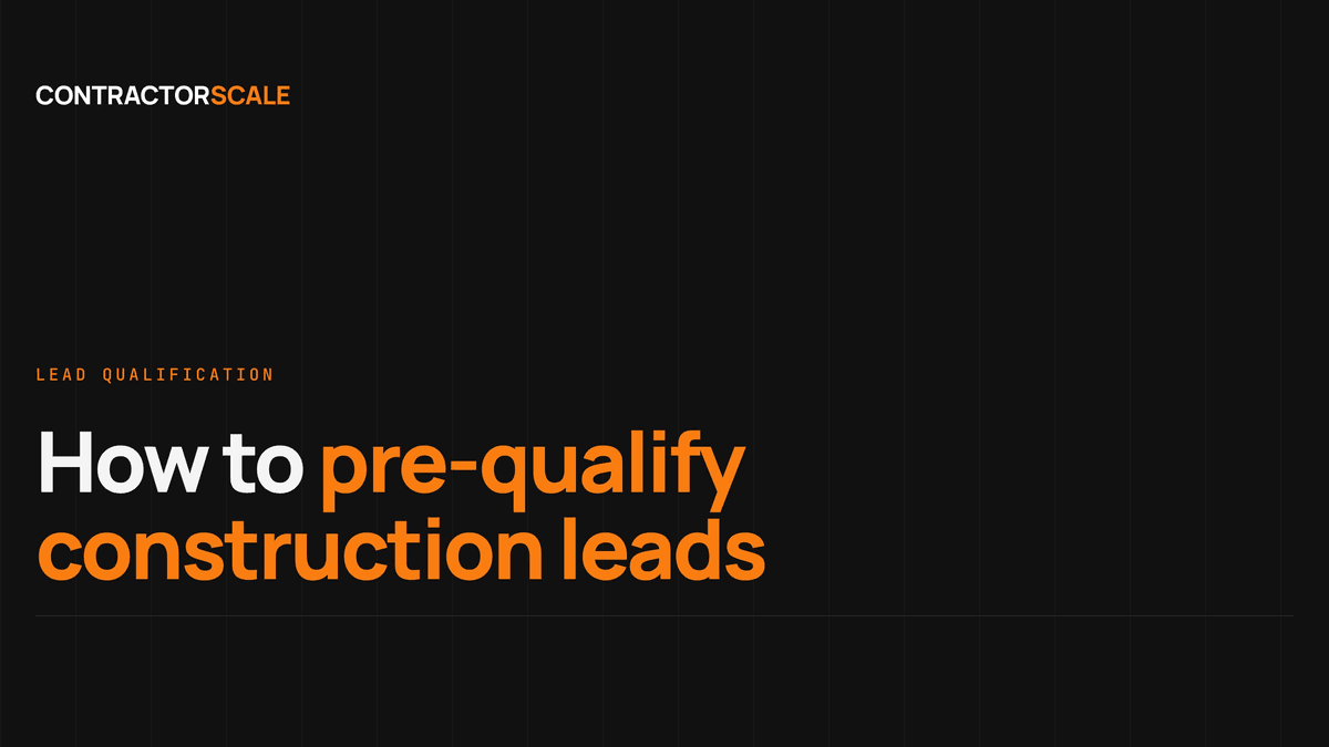 How to Pre-Qualify Construction Leads and Stop Wasting Time on Tyre-Kickers