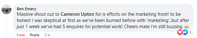 Facebook comment from Ben Emery thanking Cameron Upton: five enquiries for potential work after one week, after past bad experiences with marketing