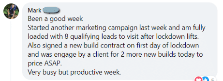 Facebook comment from Mark: eight qualifying leads to visit after new campaign, new build contract signed first day of lockdown, two more new builds to price